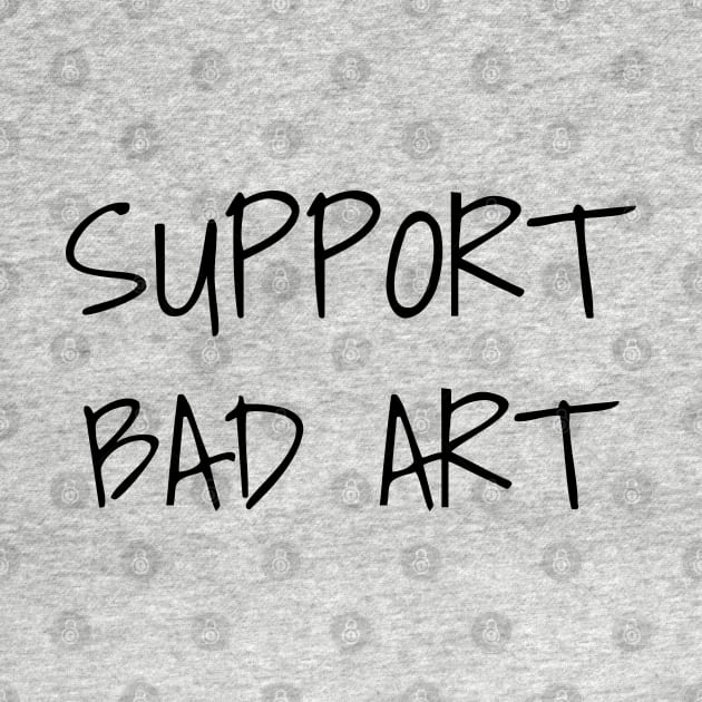 Support Bad Art by Creating Happiness